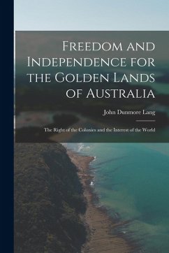 Cover Freedom and Independence for the Golden Lands of Australia: The Right of the Colonies and the Interest of the World