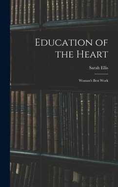 Education of the Heart: Woman's Best Work - Ellis, Sarah