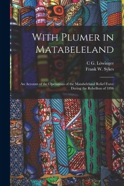 Cover With Plumer in Matabeleland: An Account of the Operations of the Matabeleland Relief Force During the Rebellion of 1896