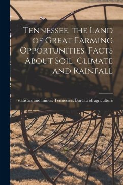 Tennessee, the Land of Great Farming Opportunities. Facts About Soil, Climate and Rainfall