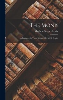 The Monk: A Romance. in Three Volumes. by M. G. Lewis, - Lewis, Matthew Gregory