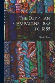 The Egyptian Campaigns, 1882 to 1885