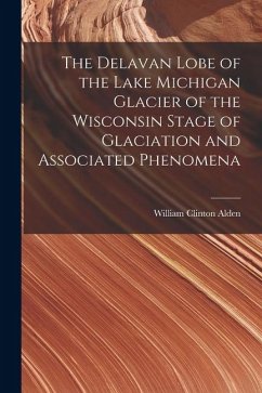Cover The Delavan Lobe of the Lake Michigan Glacier of the Wisconsin Stage of Glaciation and Associated Phenomena