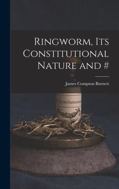 Ringworm, Its Constitutional Nature and - Burnett, James Compton