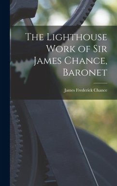 Cover The Lighthouse Work of Sir James Chance, Baronet