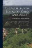 The parallel New Testament Greek and English: The New Testament of our lord and Saviour Jesus Christ, being the authorized version set forth in 1611,