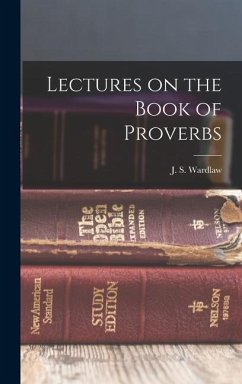 Lectures on the Book of Proverbs - Wardlaw, J S
