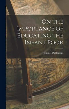 On the Importance of Educating the Infant Poor - Wilderspin, Samuel