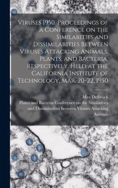 Viruses 1950. Proceedings of a Conference on the Similarities and Dissimilarities Between Viruses Attacking Animals, Plants, and Bacteria, Respectivel - Delbrück, Max