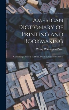 American Dictionary of Printing and Bookmaking - Pasko, Wesley Washington