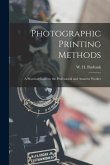 Photographic Printing Methods: A Practical Guide to the Professional and Amateur Worker