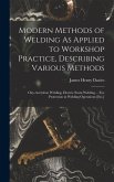 Modern Methods of Welding As Applied to Workshop Practice, Describing Various Methods