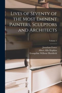 Lives of Seventy of the Most Eminent Painters, Sculptors and Architects; Volume 1 - Blashfield, Edwin Howland; Blashfield, Evangeline Wilbour; Hopkins, Albert Allis