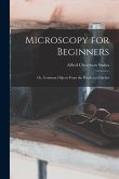 Microscopy for Beginners: Or, Common Objects From the Ponds and Ditches