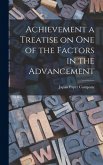 Achievement a Treatise on One of the Factors in the Advancement