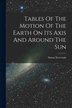 Tables Of The Motion Of The Earth On Its Axis And Around The Sun - Newcomb, Simon
