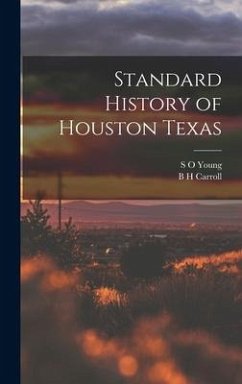Standard History of Houston Texas - Carroll, B H; Young, S O