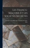 Les Francs-Maçons Et Les Sociétés Secrètes