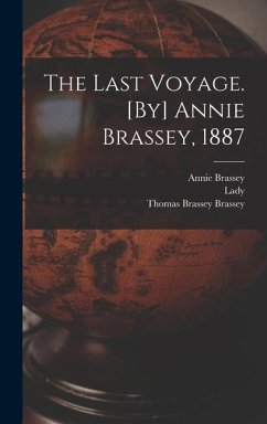 The Last Voyage. [By] Annie Brassey, 1887 - Brassey, Annie; Brassey, Thomas Brassey; Barker, Lady