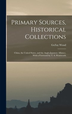Cover Primary Sources, Historical Collections: China, the United States, and the Anglo-Japanese Alliance, With a Foreword by T. S. Wentworth