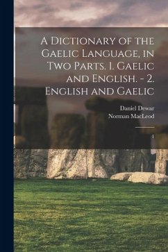 Cover A Dictionary of the Gaelic Language, in two Parts. 1. Gaelic and English. - 2. English and Gaelic: 1