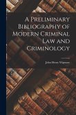 A Preliminary Bibliography of Modern Criminal Law and Criminology A Preliminary Bibliography of Modern Criminal Law and Criminology
