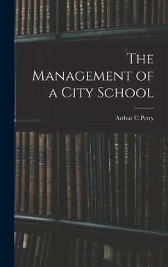 The Management of a City School - Perry, Arthur C