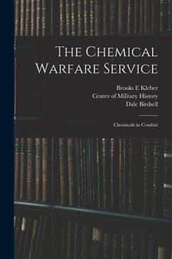 The Chemical Warfare Service: Chemicals in Combat - Kleber, Brooks E.; Birdsell, Dale