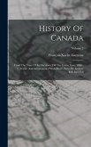 History Of Canada: From The Time Of Its Discovery Till The Union Year. 1840 - 1. Transl. And Accompanied With Illustr. Notes By Andrew Be
