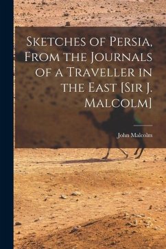 Sketches of Persia, From the Journals of a Traveller in the East [Sir J. Malcolm] - Malcolm, John