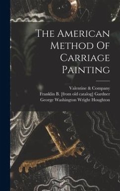 The American Method Of Carriage Painting - Company, Valentine &