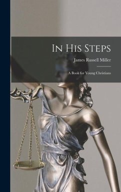 In his Steps: A Book for Young Christians - Miller, James Russell