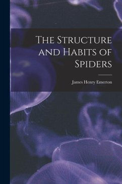 The Structure and Habits of Spiders - Emerton, James Henry