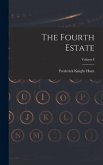 The Fourth Estate; Volume I