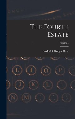 The Fourth Estate; Volume I - Hunt, Frederick Knight
