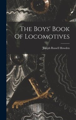 The Boys' Book Of Locomotives - Howden, Joseph Russell