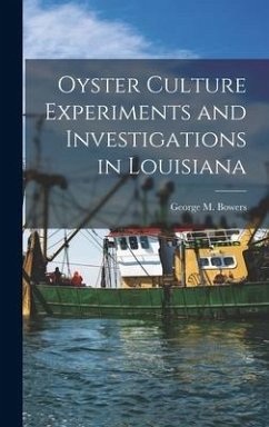 Oyster Culture Experiments and Investigations in Louisiana - Bowers, George M
