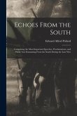Echoes From the South: Comprising the Most Important Speeches, Proclamations, and Public Acts Emanating From the South During the Late War
