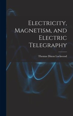 Electricity, Magnetism, and Electric Telegraphy - Dixon, Lockwood Thomas
