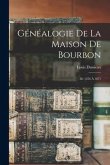 Généalogie De La Maison De Bourbon: De 1256 À 1871