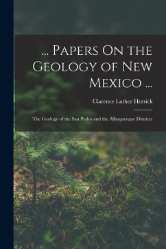 ... Papers On the Geology of New Mexico ...: The Geology of the San Pedro and the Albuquerque Districts - Herrick, Clarence Luther ... Papers On the Geology of New Mexico ...: The Geology of the San Pedro and the Albuquerque Districts - Herrick, Clarence Luther