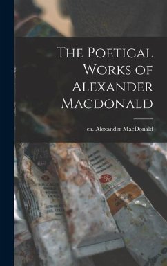 The Poetical Works of Alexander Macdonald - Alexander, Ca Ca Macdona