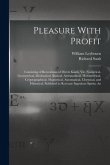 Pleasure With Profit: Consisting of Recreations of Divers Kinds, Viz. Numerical, Geometrical, Mechanical, Statical, Astronomical, Horometric