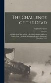 The Challenge of the Dead: A Vision of the War and the Life of the Common Soldier in France, Seen Two Years Afterwards Between August and Novembe