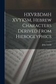 HXVRBDMH XVYKSM, Hebrew Characters Derived From Hieroglyphics