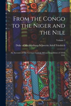 Cover From the Congo to the Niger and the Nile: An Account of The German Central African Expedition of 1910-1911; Volume 2