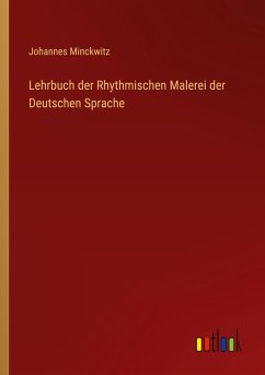 Lehrbuch der Rhythmischen Malerei der Deutschen Sprache - Minckwitz, Johannes