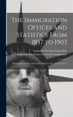 The Immigration Offices and Statistics From 1857 to 1903