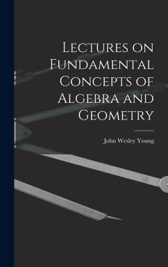 Lectures on Fundamental Concepts of Algebra and Geometry - Young, John Wesley
