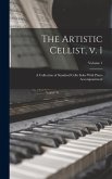 The Artistic Cellist, v. 1: A Collection of Standard Cello Solos With Piano Accompaniment; Volume 1